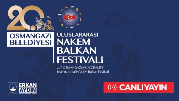 20. OSMANGAZİ BELEDİYESİ ULUSLARARASI NAKEM BALKAN FESTİVALİ
