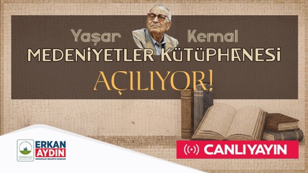 YAŞAR KEMAL MEDENİYETLER KÜTÜPHANESİ AÇILIYOR